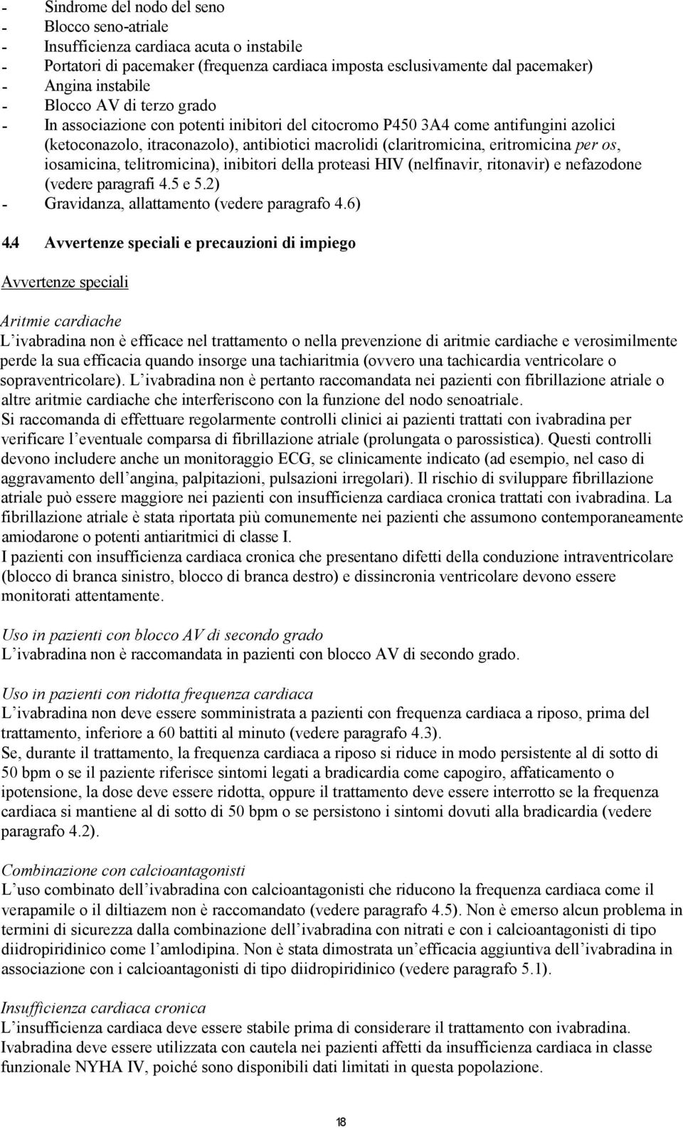 os, iosamicina, telitromicina), inibitori della proteasi HIV (nelfinavir, ritonavir) e nefazodone (vedere paragrafi 4.5 e 5.2) - Gravidanza, allattamento (vedere paragrafo 4.6) 4.