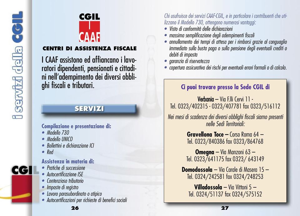 di registro Lavoro parasubordinato o atipico Autocertificazioni per richieste di benefici sociali Chi usufruisce dei servizi CAAF-CGIL, e in particolare i contribuenti che utilizzano il Modello 730,