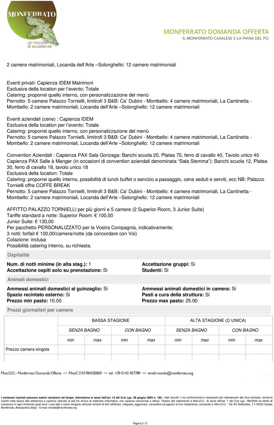 Aziendali : Capienza PAX Sala Gonzaga: Banchi scuola 20, Platea 70, ferro di cavallo 40, Tavolo unico 40 Capienza PAX Salle à Manger (in occasioni di convention aziendali denominata Sala Stemma ):