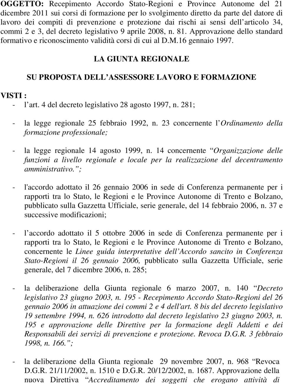 16 gennaio 1997. LA GIUNTA REGIONALE SU PROPOSTA DELL ASSESSORE LAVORO E FORMAZIONE VISTI : - l art. 4 del decreto legislativo 28 agosto 1997, n. 281; - la legge regionale 25 febbraio 1992, n.