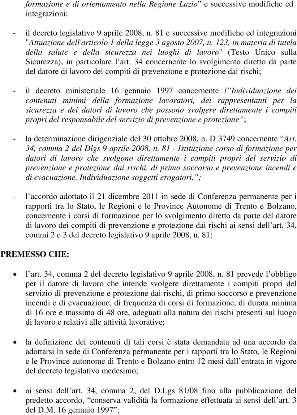 123, in materia di tutela della salute e della sicurezza nei luoghi di lavoro" (Testo Unico sulla Sicurezza), in particolare l art.