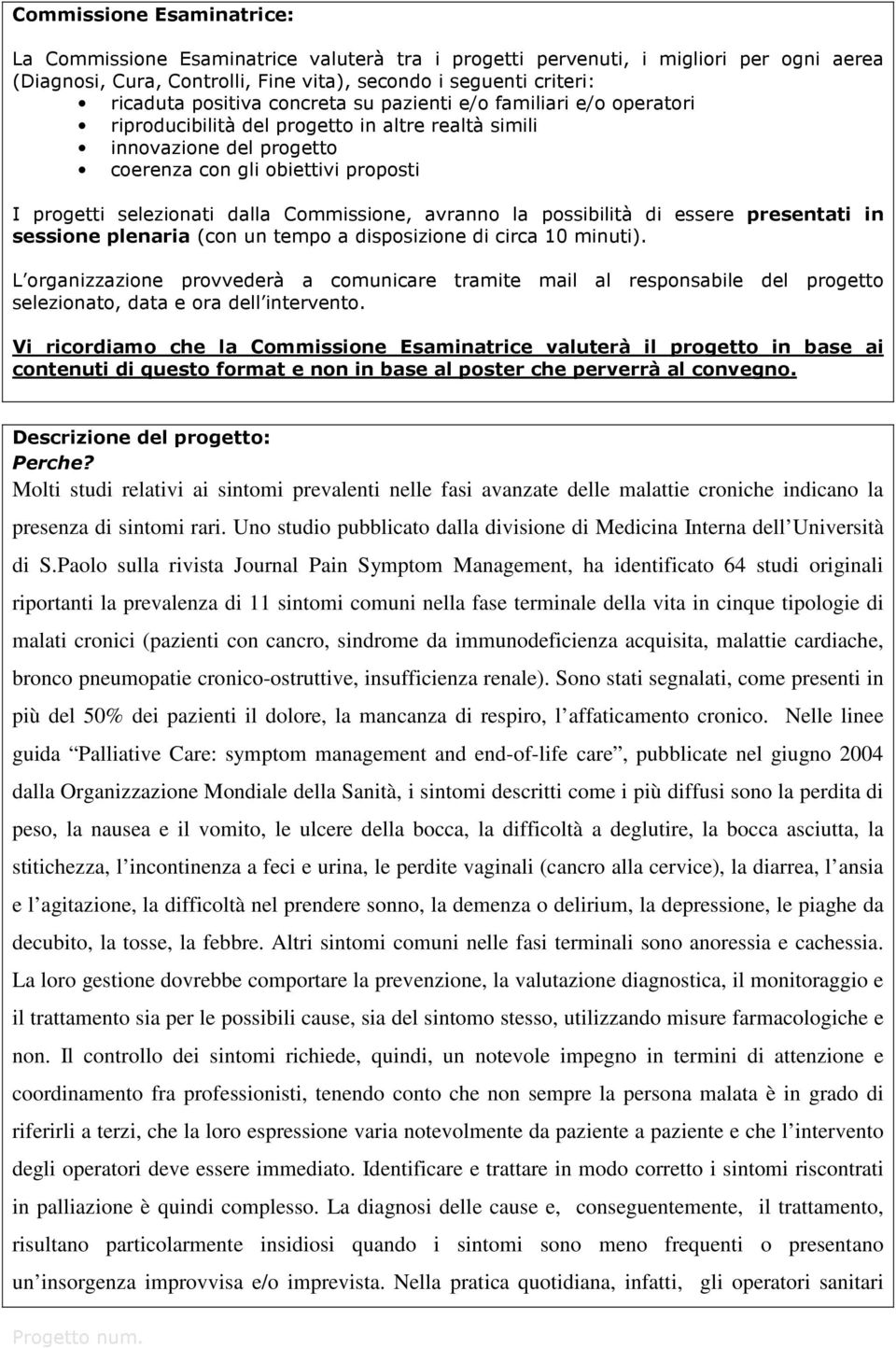 Commissione, avranno la possibilità di essere presentati in sessione plenaria (con un tempo a disposizione di circa 10 minuti).