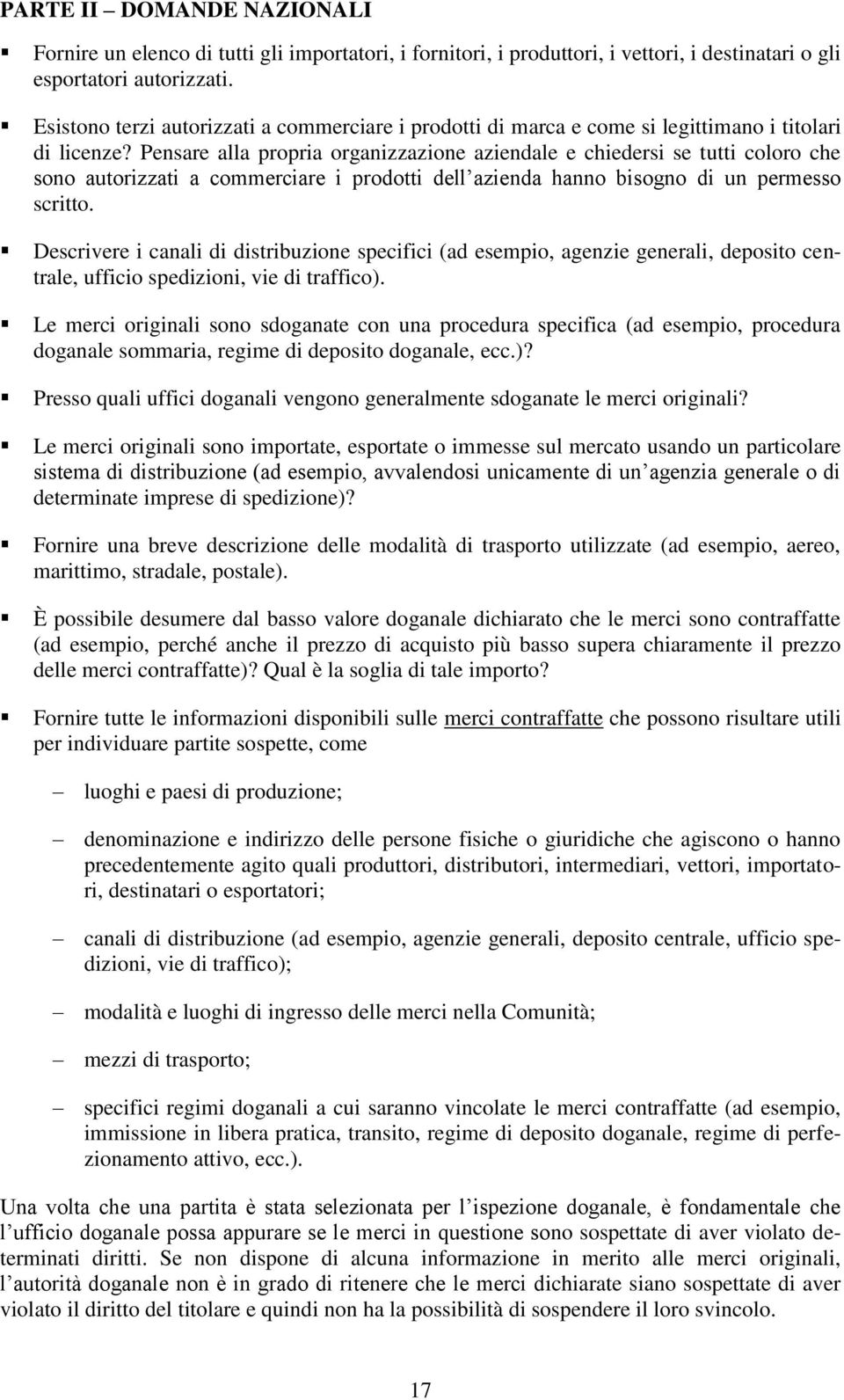 Pensare alla propria organizzazione aziendale e chiedersi se tutti coloro che sono autorizzati a commerciare i prodotti dell azienda hanno bisogno di un permesso scritto.