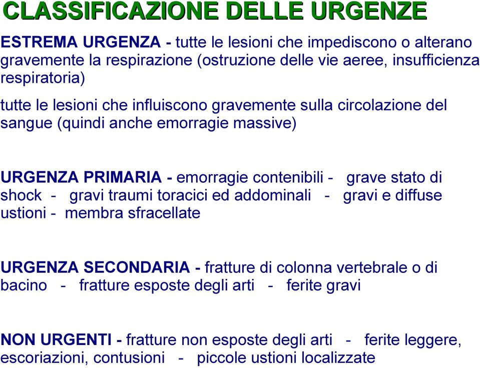 grave stato di shock gravi traumi toracici ed addominali gravi e diffuse ustioni - membra sfracellate URGENZA SECONDARIA - fratture di colonna vertebrale o di