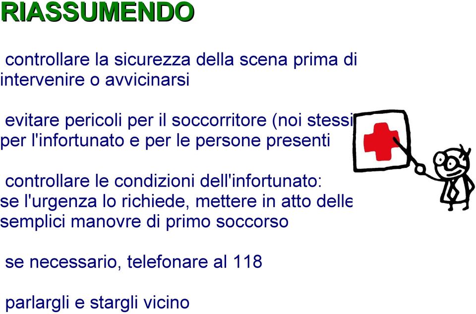 .), per l'infortunato e per le persone presenti controllare le condizioni dell'infortunato: