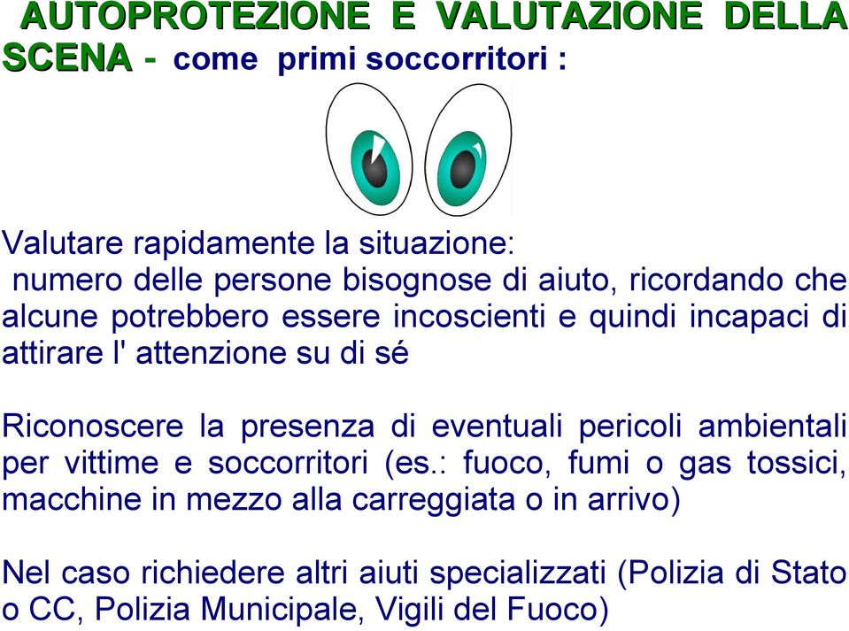 Riconoscere la presenza di eventuali pericoli ambientali per vittime e soccorritori (es.