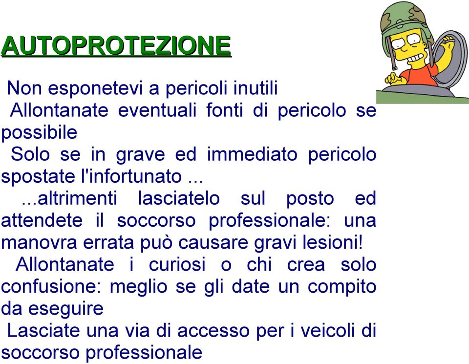 .....altrimenti lasciatelo sul posto ed attendete il soccorso professionale: una manovra errata può causare