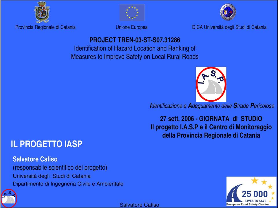 Strade Pericolose IL PROGETTO IASP 27 sett. 2006 - GIORNATA di STUDIO Il progetto I.A.S.P e il Centro di Monitoraggio della Provincia