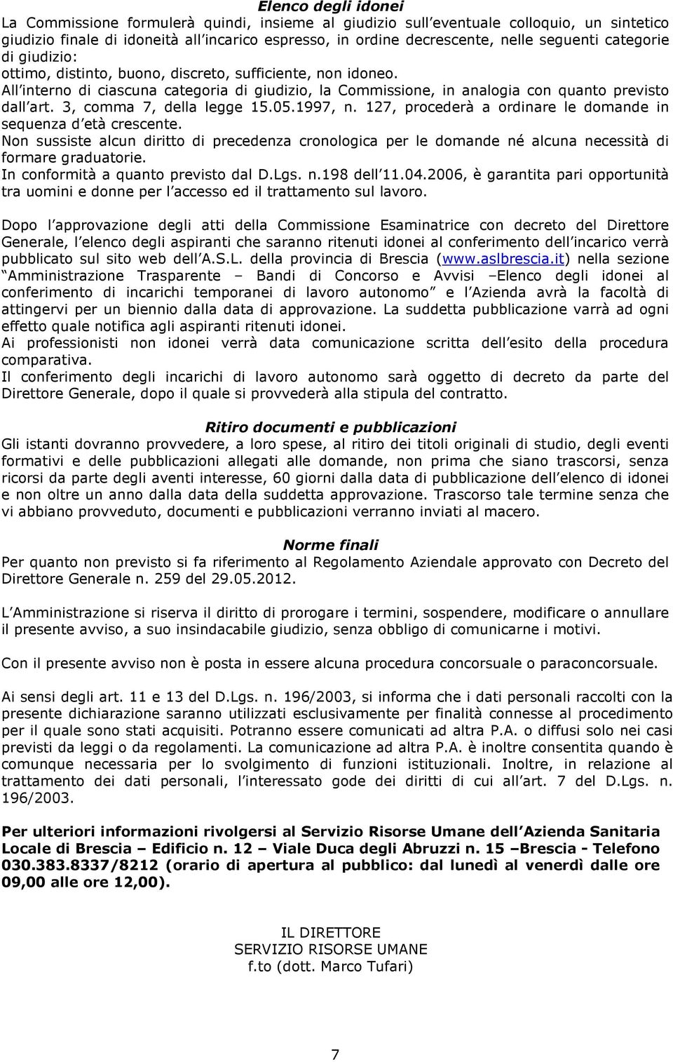 3, comma 7, della legge 15.05.1997, n. 127, procederà a ordinare le domande in sequenza d età crescente.