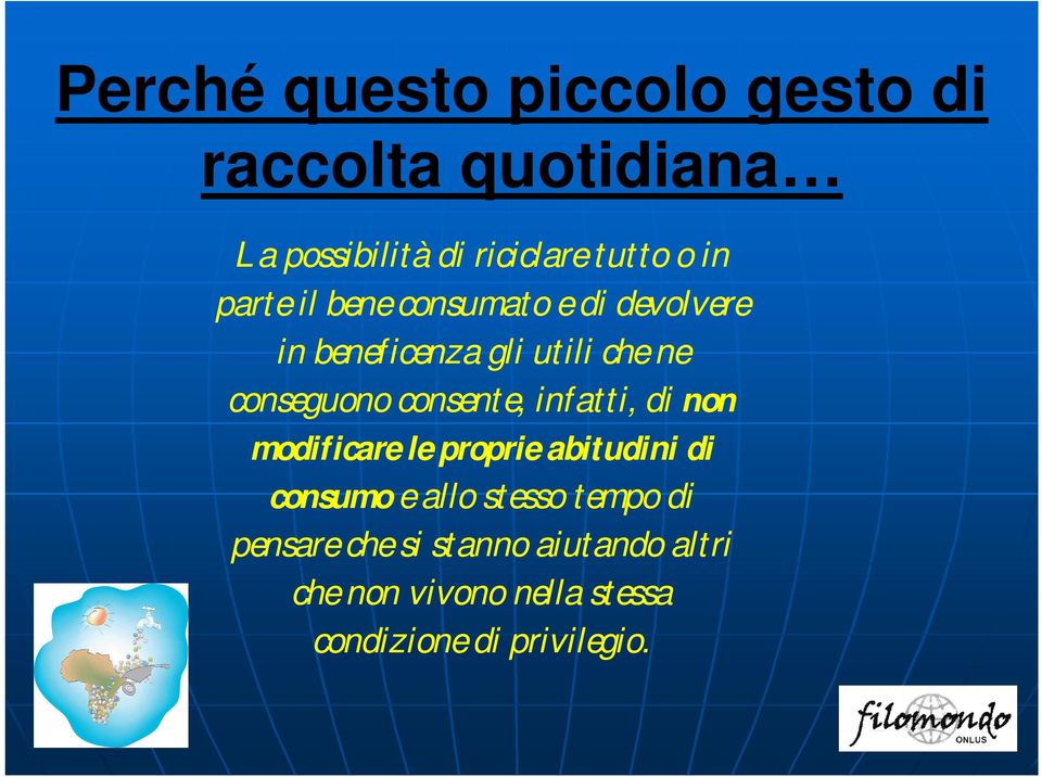 consente, infatti, di non modificare le proprie abitudini di consumo e allo stesso tempo