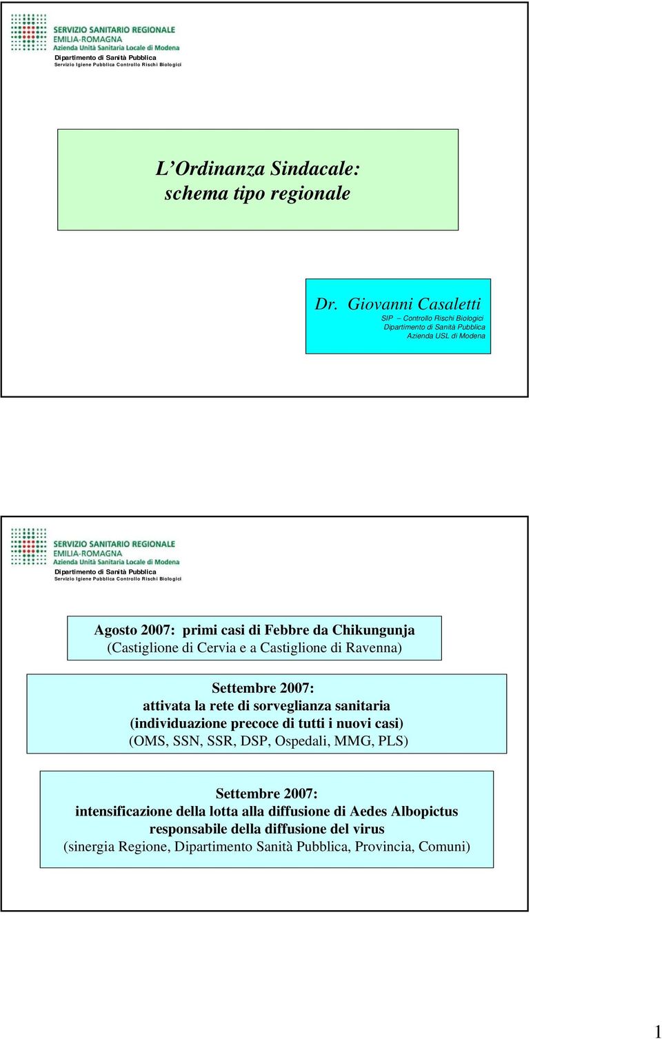 Cervia e a Castiglione di Ravenna) Settembre 2007: attivata la rete di sorveglianza sanitaria (individuazione precoce di tutti i nuovi