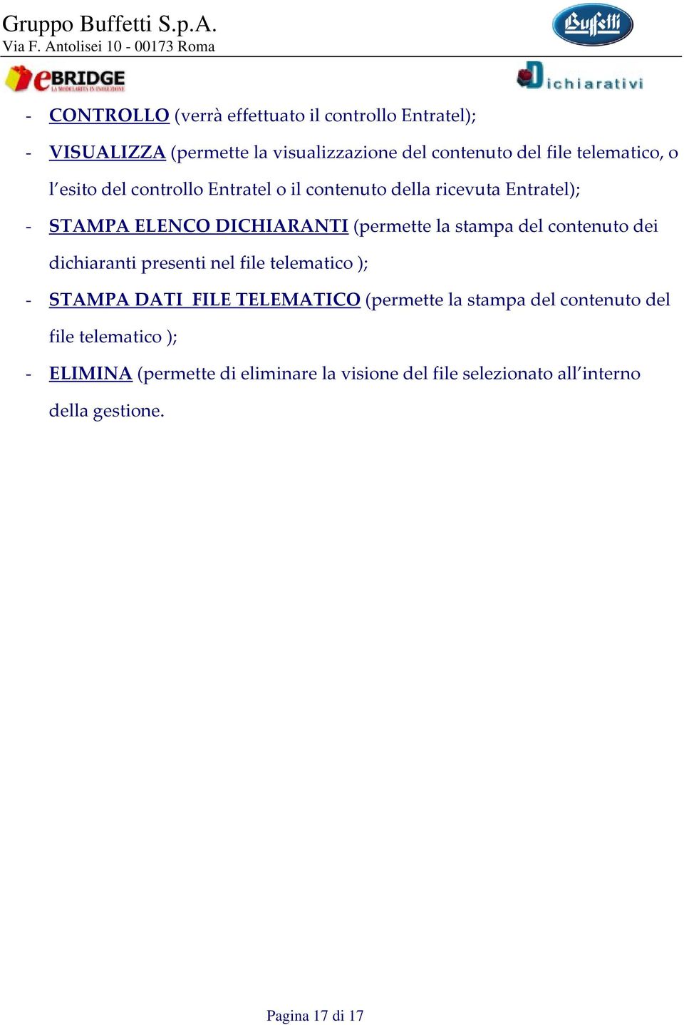 stampa del contenuto dei dichiaranti presenti nel file telematico ); - STAMPA DATI FILE TELEMATICO (permette la stampa del