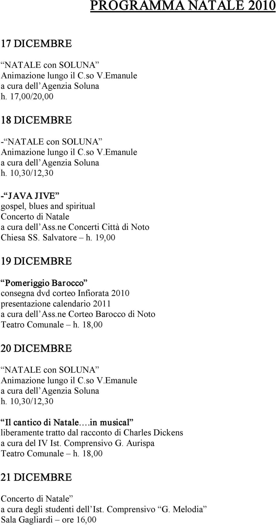 ne Corteo Barocco di Noto Teatro Comunale h. 18,00 20 DICEMBRE NATALE con SOLUNA h. 10,30/12,30 Il cantico di Natale.