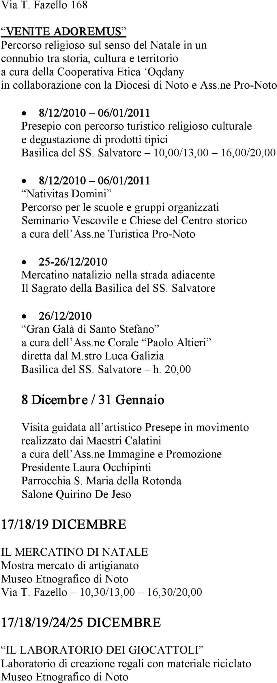 Ass.ne Pro Noto 8/12/2010 06/01/2011 Presepio con percorso turistico religioso culturale e degustazione di prodotti tipici Basilica del SS.
