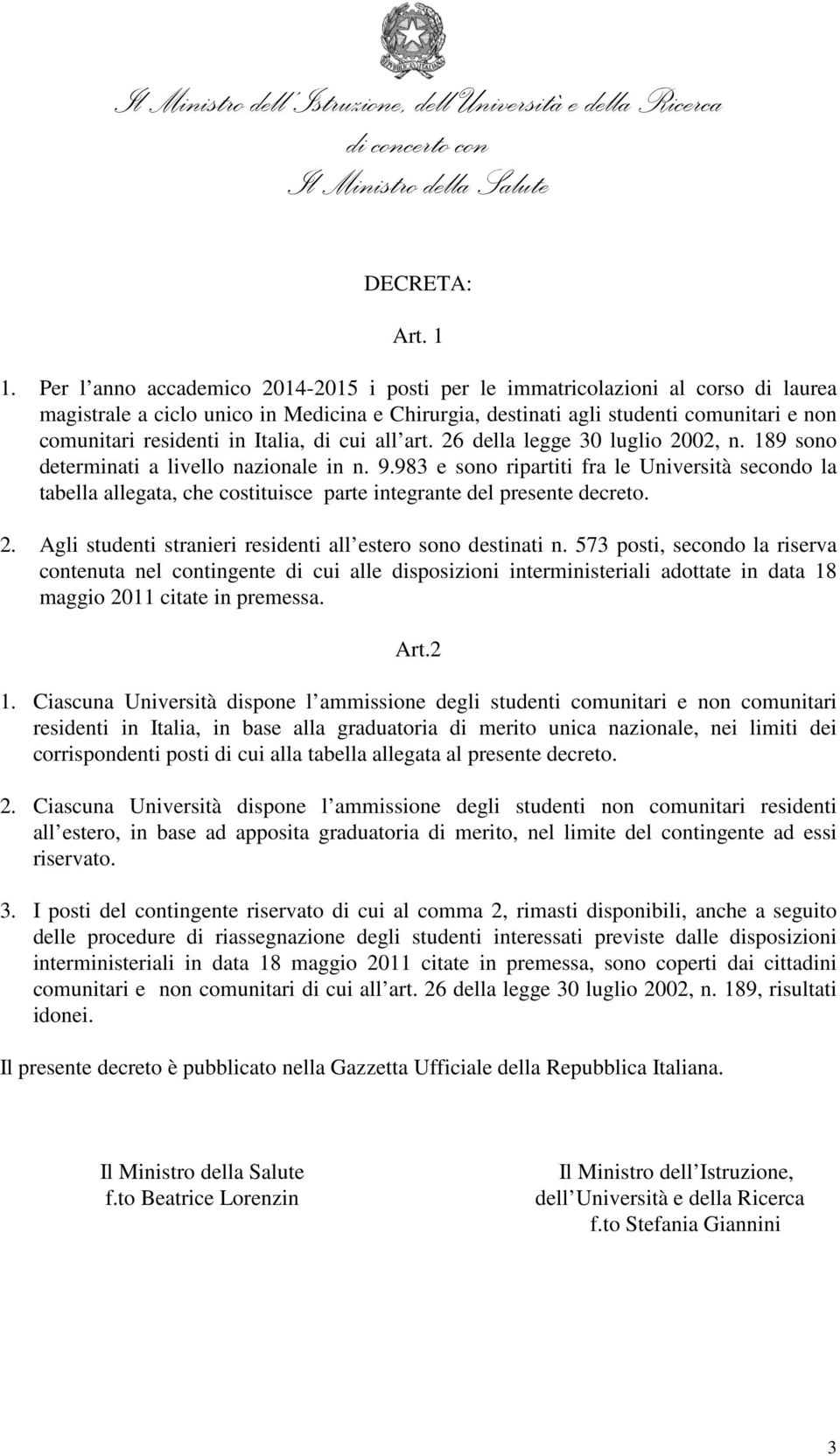 Italia, di cui all art. 26 della legge 30 luglio 2002, n. 189 sono determinati a livello nazionale in n. 9.