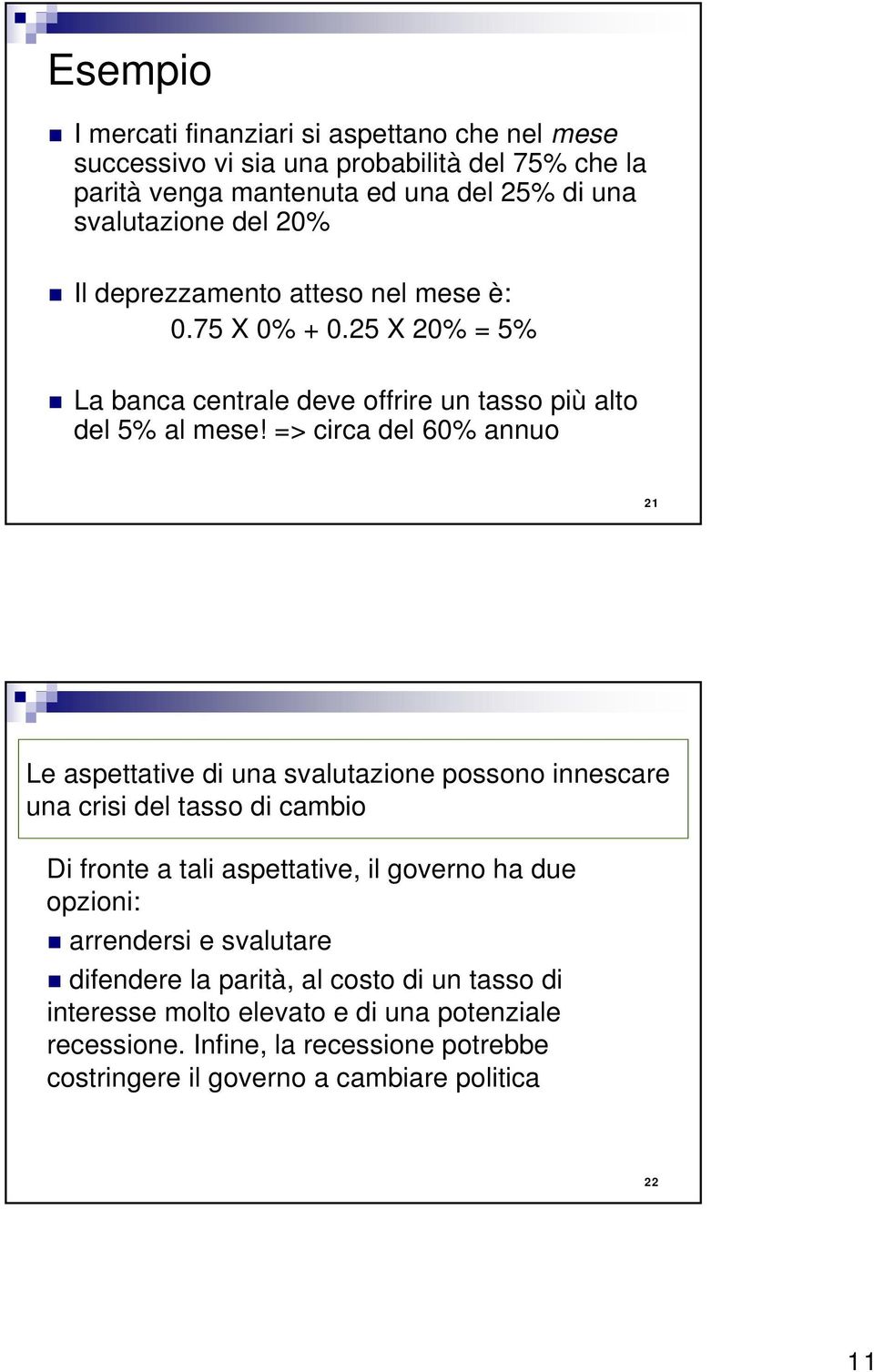 => circa dl 60% annuo 21 L aspaiv di una svaluazion possono innscar una crisi dl asso di cambio Di fron a ali aspaiv, il govrno ha du