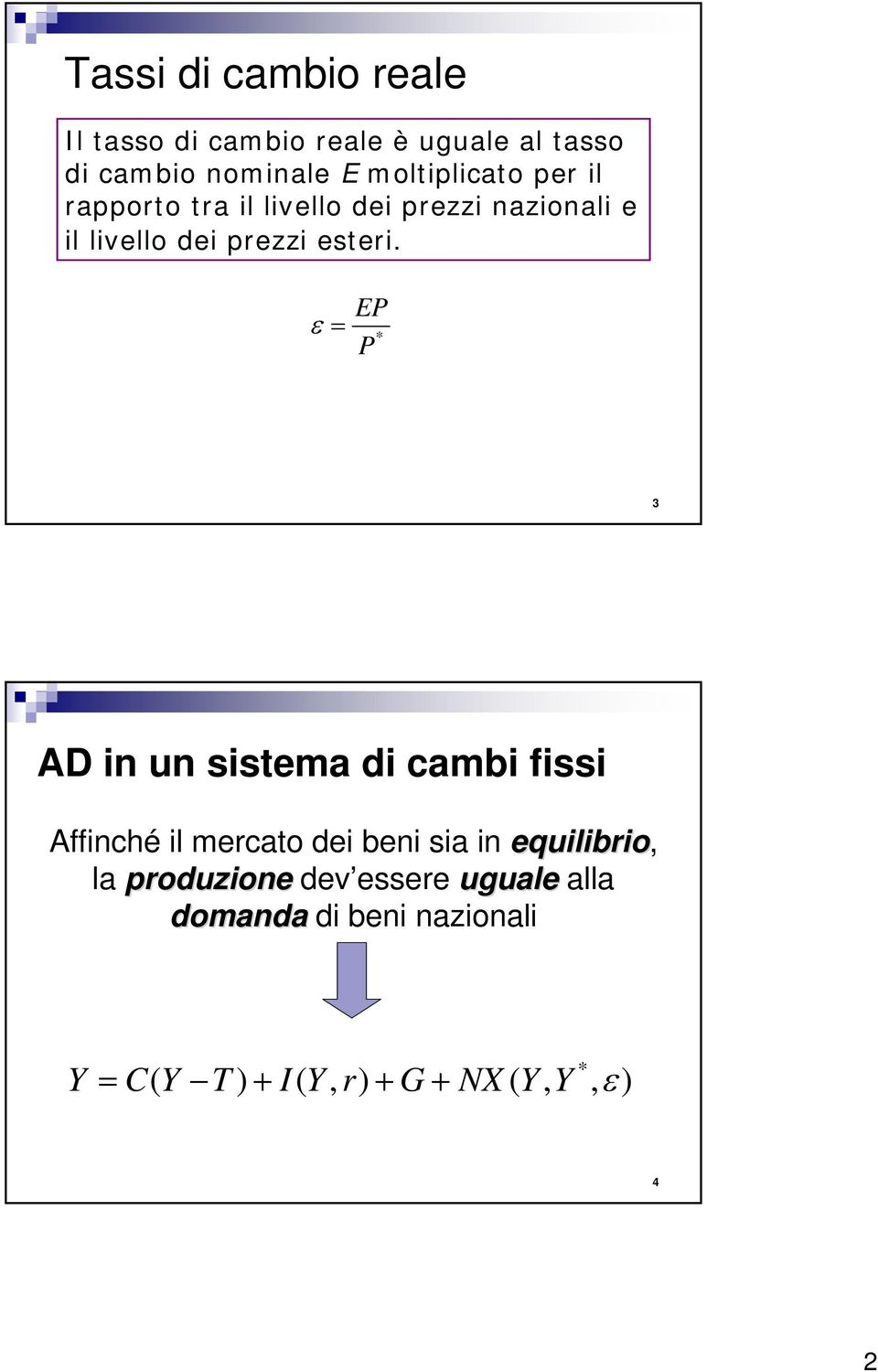 ε = P * P 3 AD in un sisma di cambi fissi Affinché il mrcao di bni sia in quilibrio,