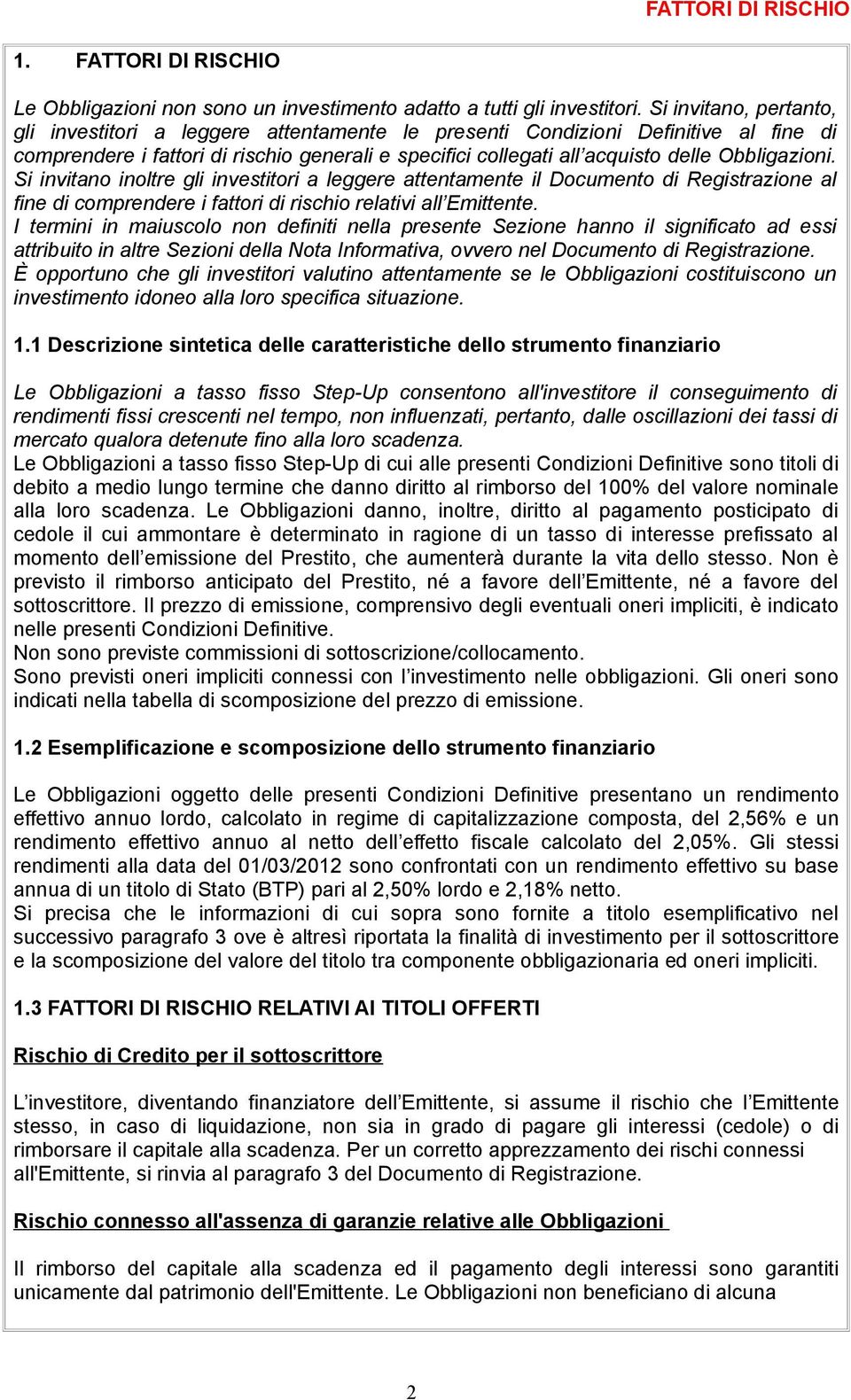 Obbligazioni. Si invitano inoltre gli investitori a leggere attentamente il Documento di Registrazione al fine di comprendere i fattori di rischio relativi all Emittente.