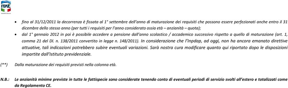 1, comma 21 del Dl. n. 138/2011 convertito in legge n. 148/2011).