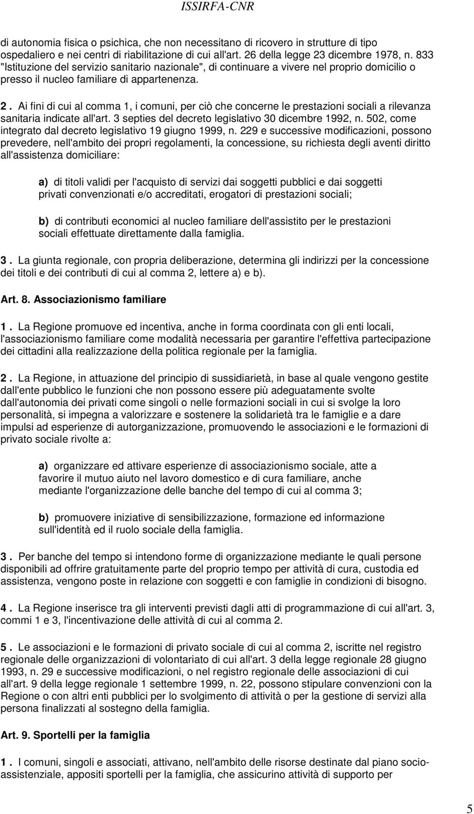 Ai fini di cui al comma 1, i comuni, per ciò che concerne le prestazioni sociali a rilevanza sanitaria indicate all'art. 3 septies del decreto legislativo 30 dicembre 1992, n.