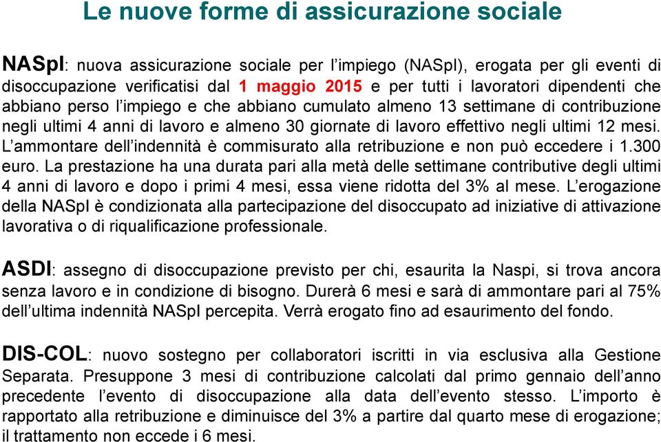 L ammontare dell indennità è commisurato alla retribuzione e non può eccedere i 1.300 euro.