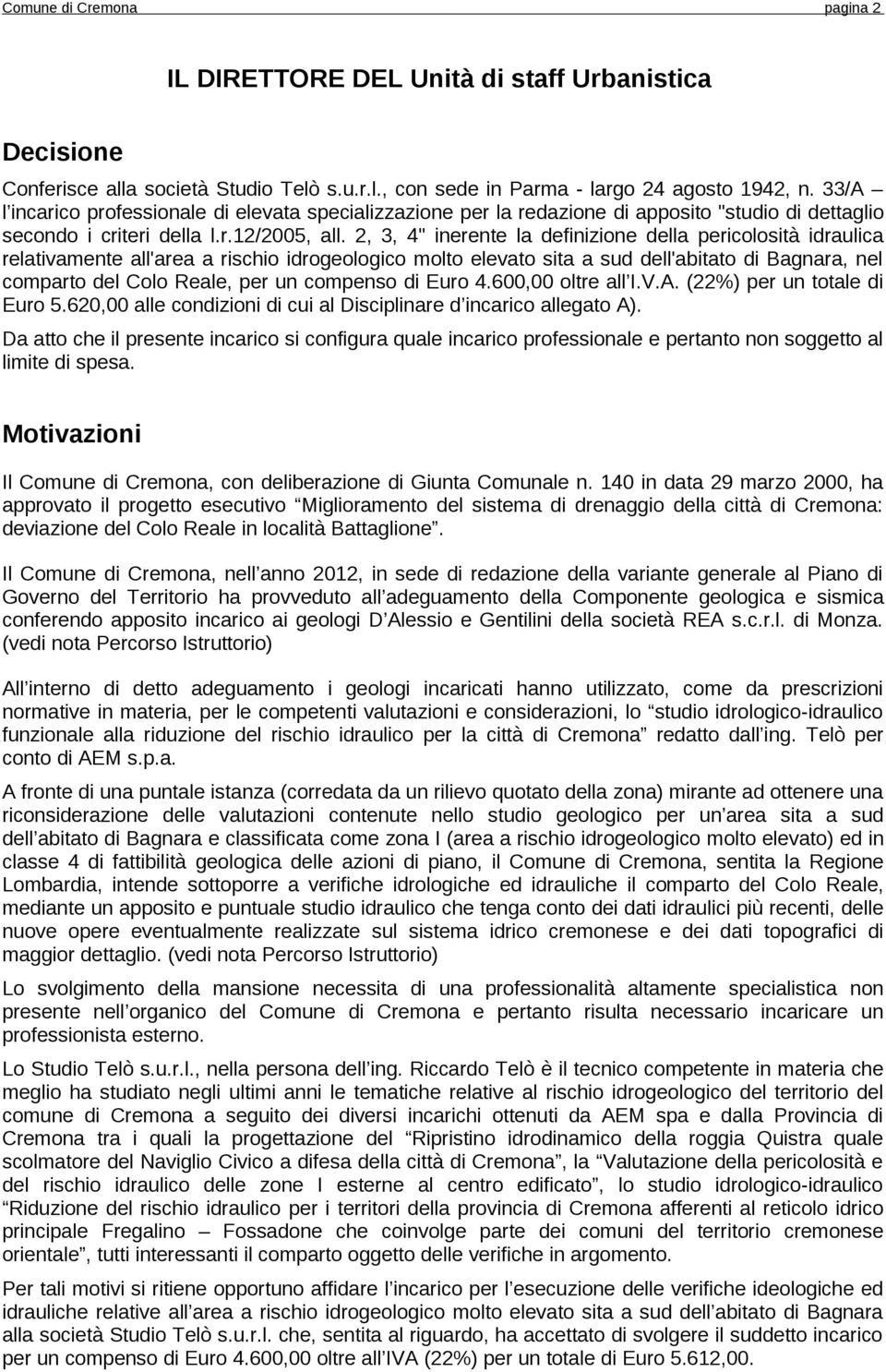 2, 3, 4" inerente la definizione della pericolosità idraulica relativamente all'area a rischio idrogeologico molto elevato sita a sud dell'abitato di Bagnara, nel comparto del Colo Reale, per un