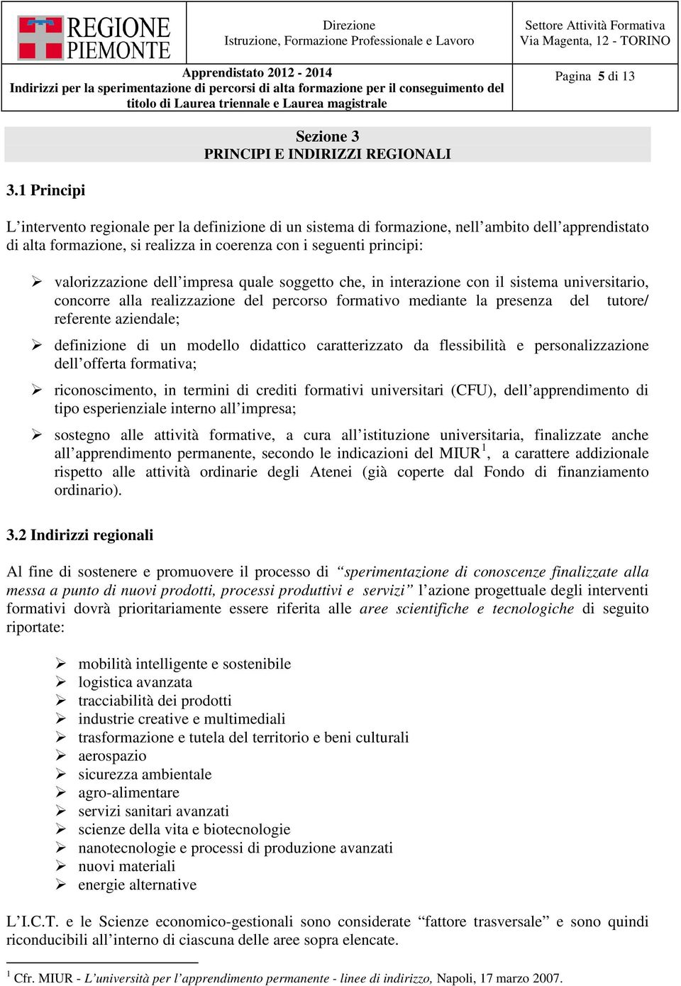 dell impresa quale soggetto che, in interazione con il sistema universitario, concorre alla realizzazione del percorso formativo mediante la presenza del tutore/ referente aziendale; definizione di