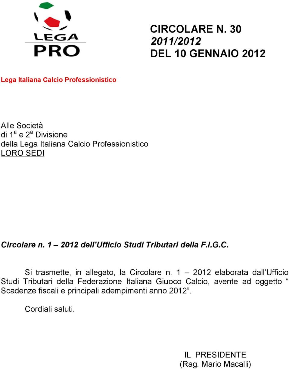 Italiana Calcio Professionistico LORO SEDI Circolare n. 1 2012 dell Ufficio Studi Tributari della F.I.G.C. Si trasmette, in allegato, la Circolare n.