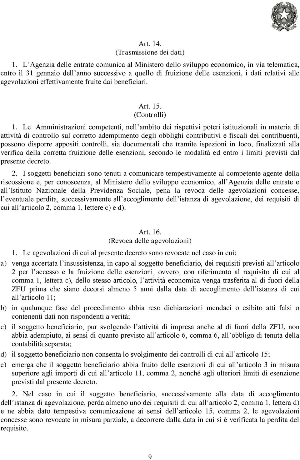 agevolazioni effettivamente fruite dai beneficiari. Art. 15. (Controlli) 1.