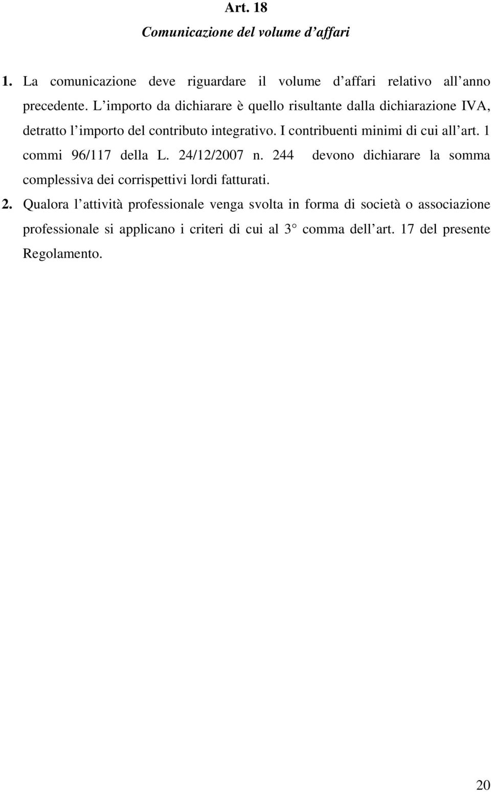 I contribuenti minimi di cui all art. 1 commi 96/117 della L. 24/12/2007 n.