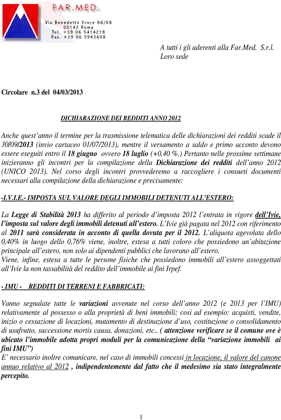 il versamento a saldo e primo acconto devono essere eseguiti entro il 18 giugno ovvero 18 luglio (+0,40 %.