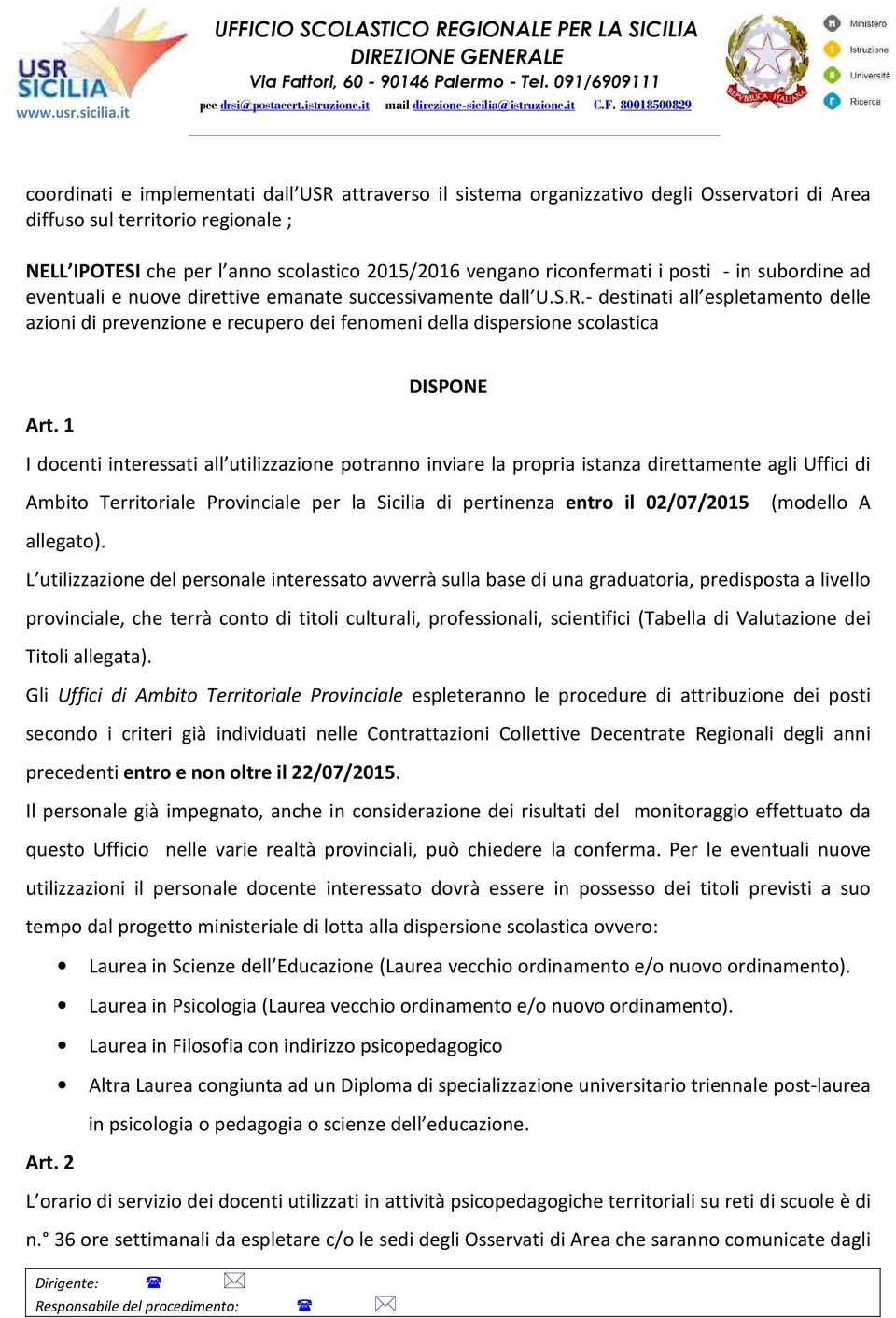 - destinati all espletamento delle azioni di prevenzione e recupero dei fenomeni della dispersione scolastica Art.