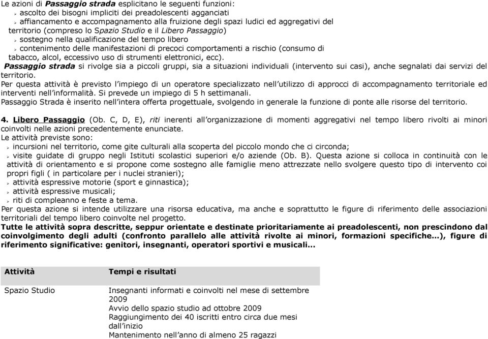 (consumo di tabacco, alcol, eccessivo uso di strumenti elettronici, ecc).