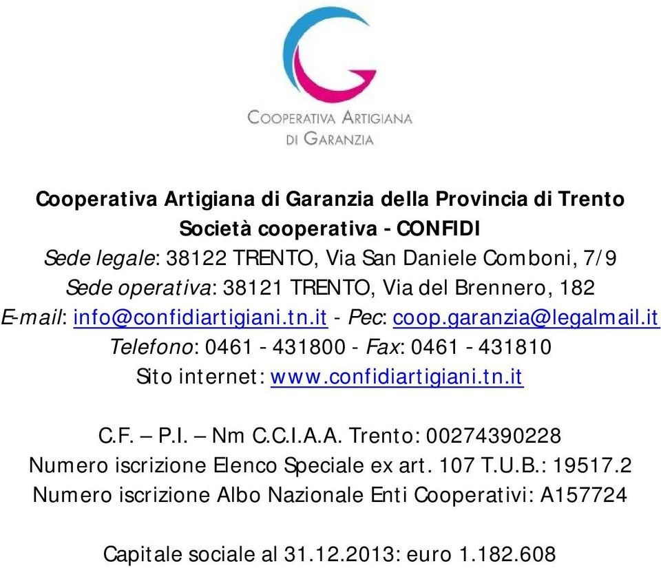 it Telefono: 0461 431800 - Fax: 0461 431810 Sito internet: www.confidiartigiani.tn.it C.F. P.I. Nm C.C.I.A.