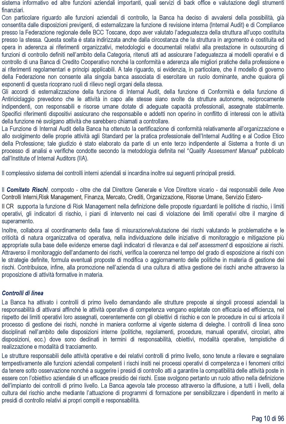 revisione interna (Internal Audit) e di Compliance presso la Federazione regionale delle BCC Toscane, dopo aver valutato l adeguatezza della struttura all uopo costituita presso la stessa.