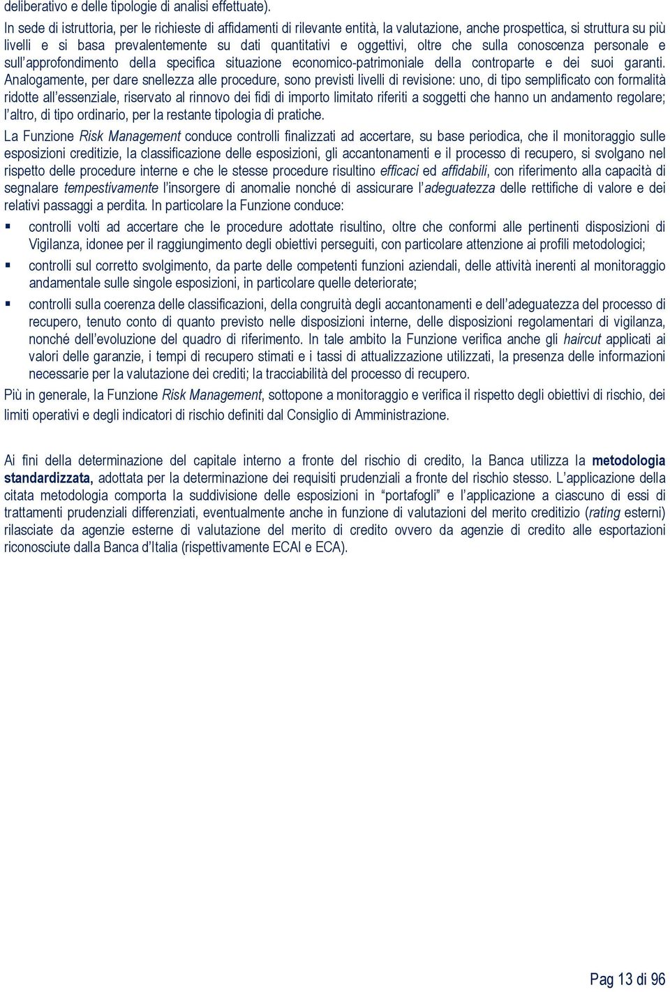 oltre che sulla conoscenza personale e sull approfondimento della specifica situazione economico-patrimoniale della controparte e dei suoi garanti.