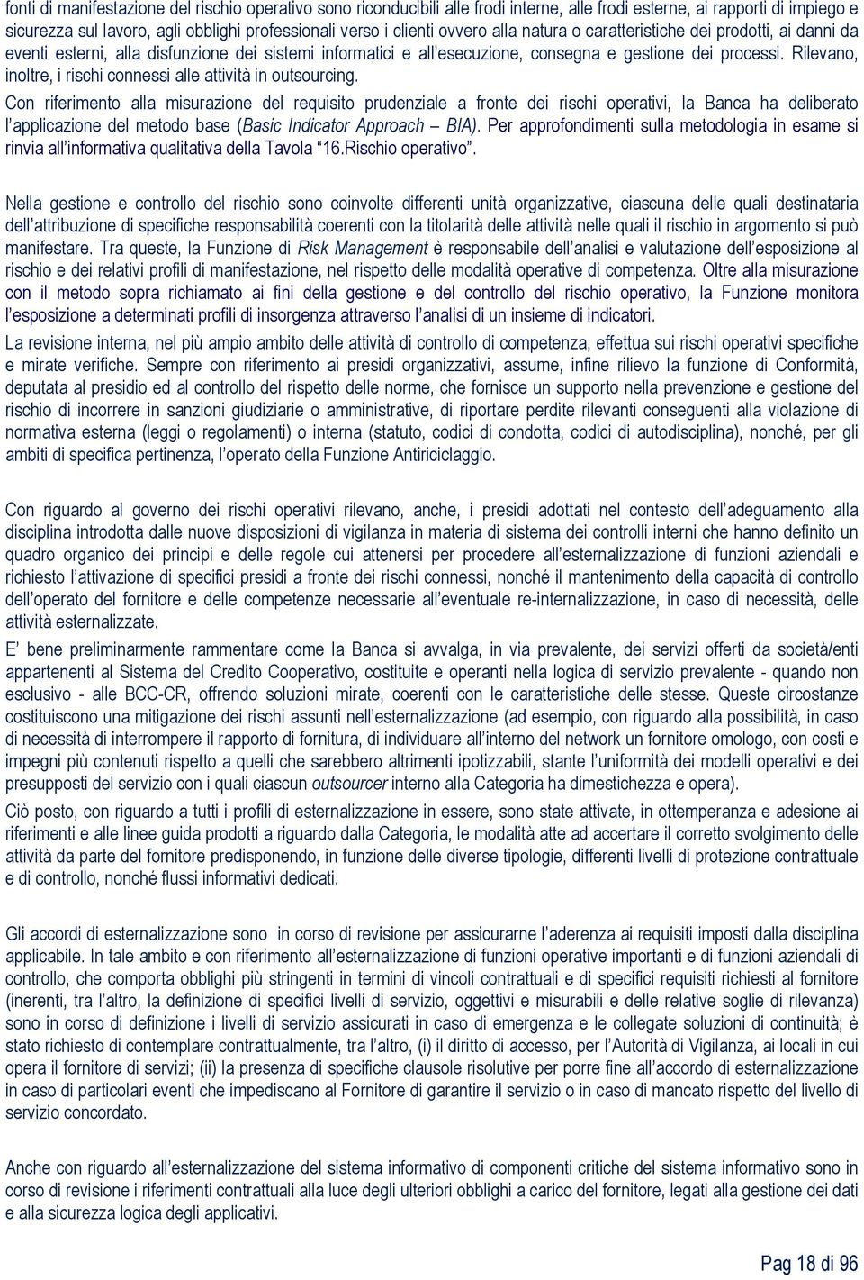 Rilevano, inoltre, i rischi connessi alle attività in outsourcing.