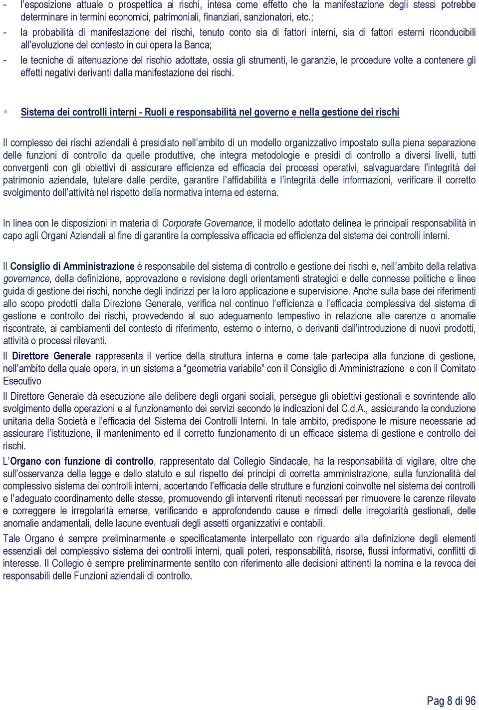 attenuazione del rischio adottate, ossia gli strumenti, le garanzie, le procedure volte a contenere gli effetti negativi derivanti dalla manifestazione dei rischi.