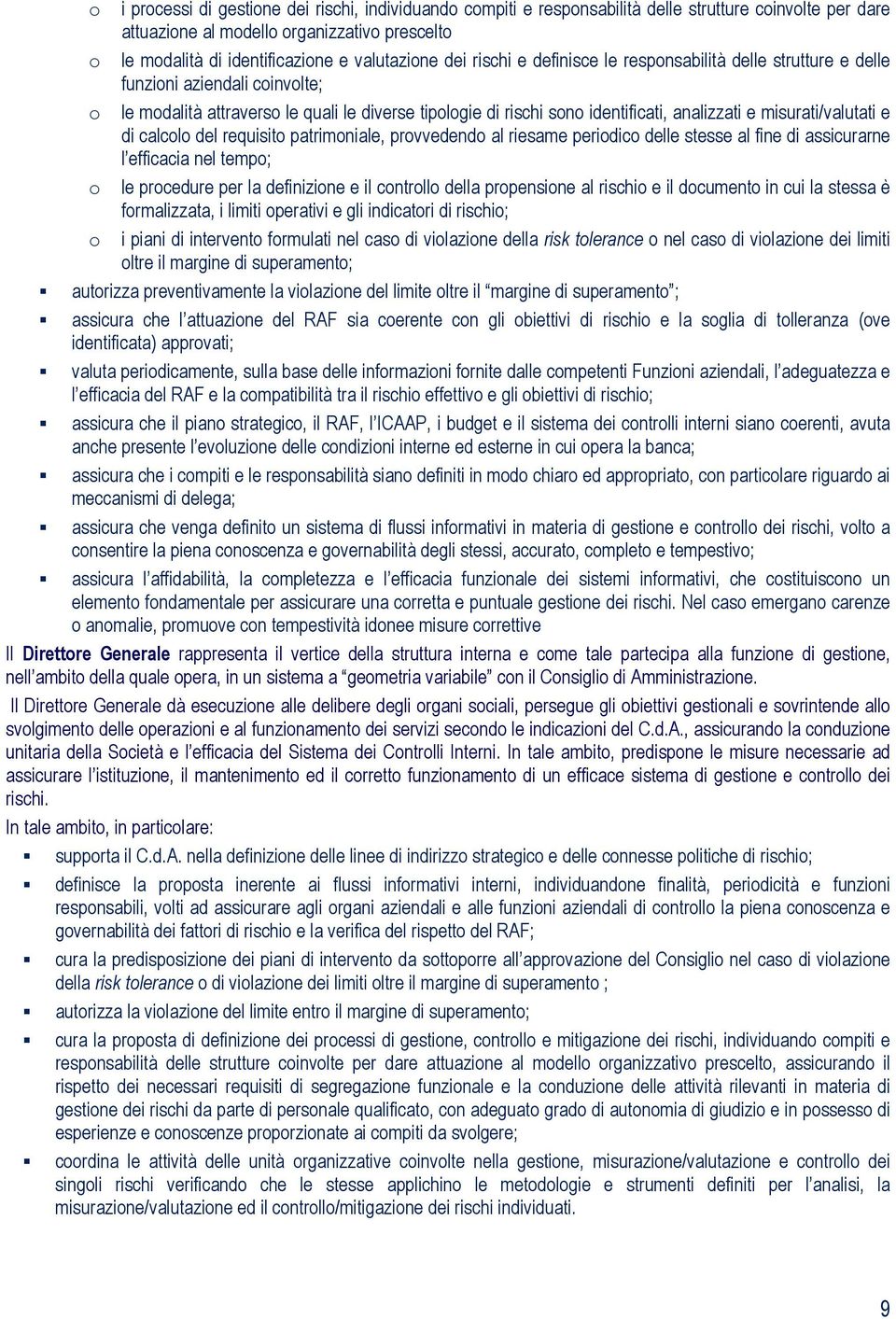 analizzati e misurati/valutati e di calcolo del requisito patrimoniale, provvedendo al riesame periodico delle stesse al fine di assicurarne l efficacia nel tempo; o le procedure per la definizione e