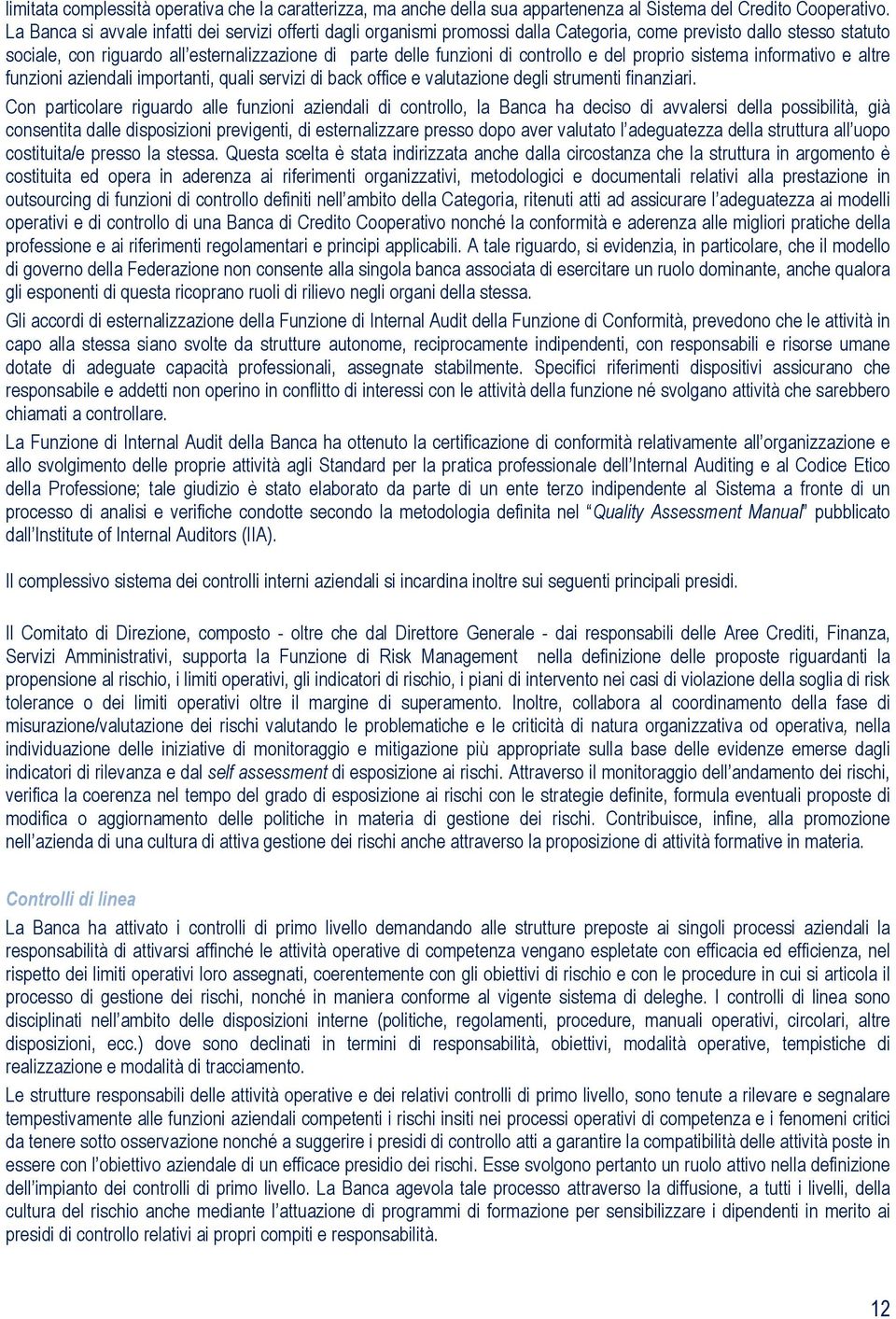 controllo e del proprio sistema informativo e altre funzioni aziendali importanti, quali servizi di back office e valutazione degli strumenti finanziari.