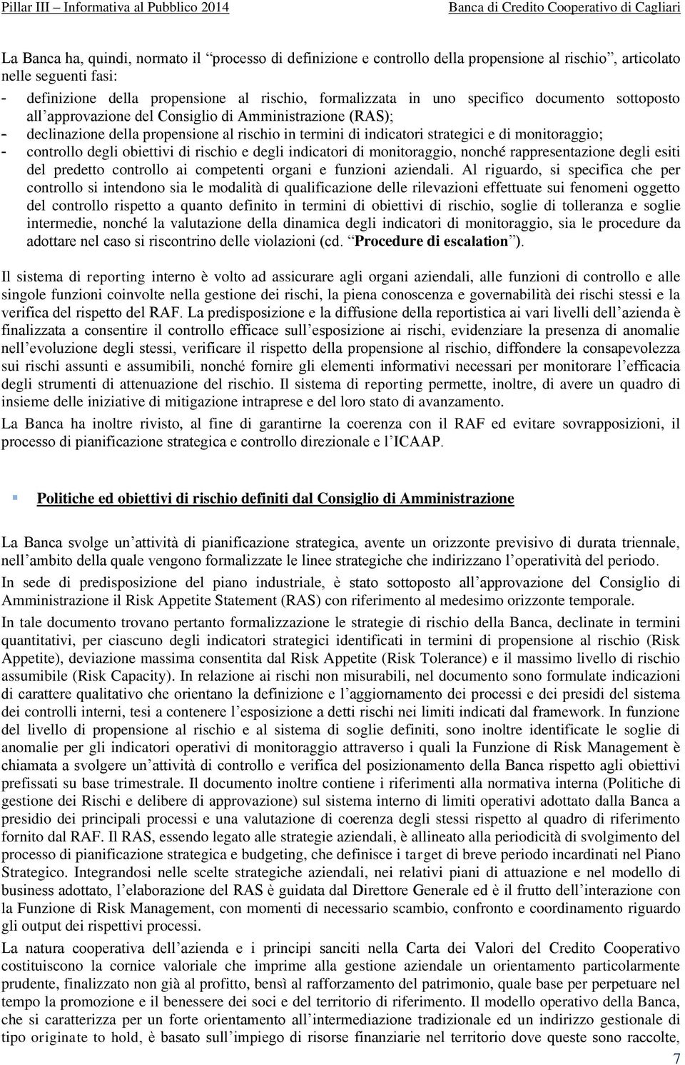 degli obiettivi di rischio e degli indicatori di monitoraggio, nonché rappresentazione degli esiti del predetto controllo ai competenti organi e funzioni aziendali.