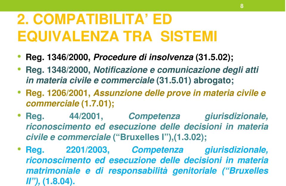 1206/2001, Assunzione delle prove in materia civile e commerciale (1.7.01); Reg.