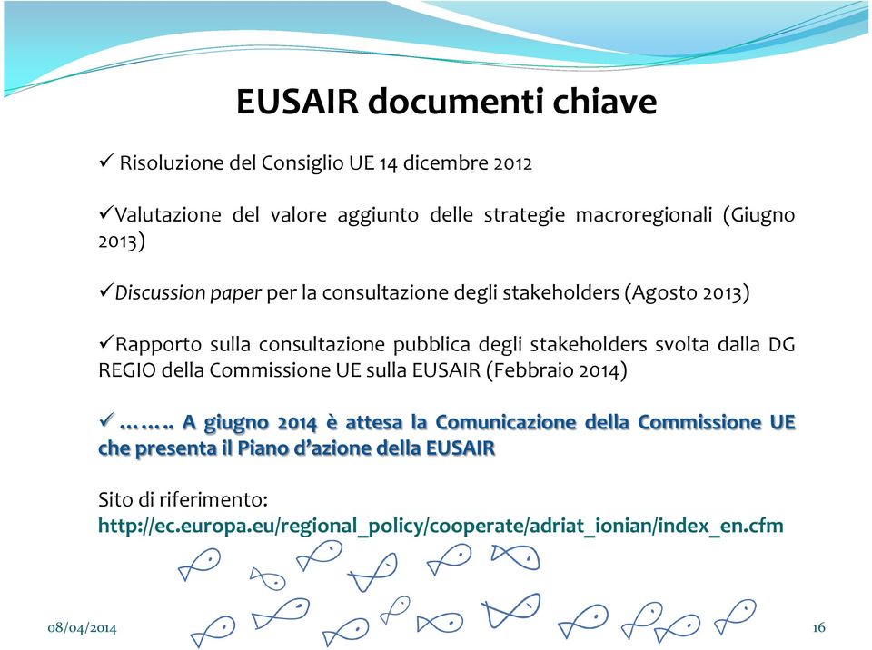 stakeholders svolta dalla DG REGIO della Commissione UE sulla EUSAIR (Febbraio 2014).