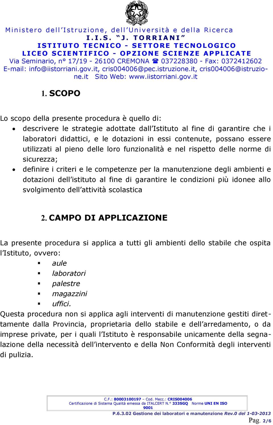 garantire le condizioni più idonee allo svolgimento dell attività scolastica 2.