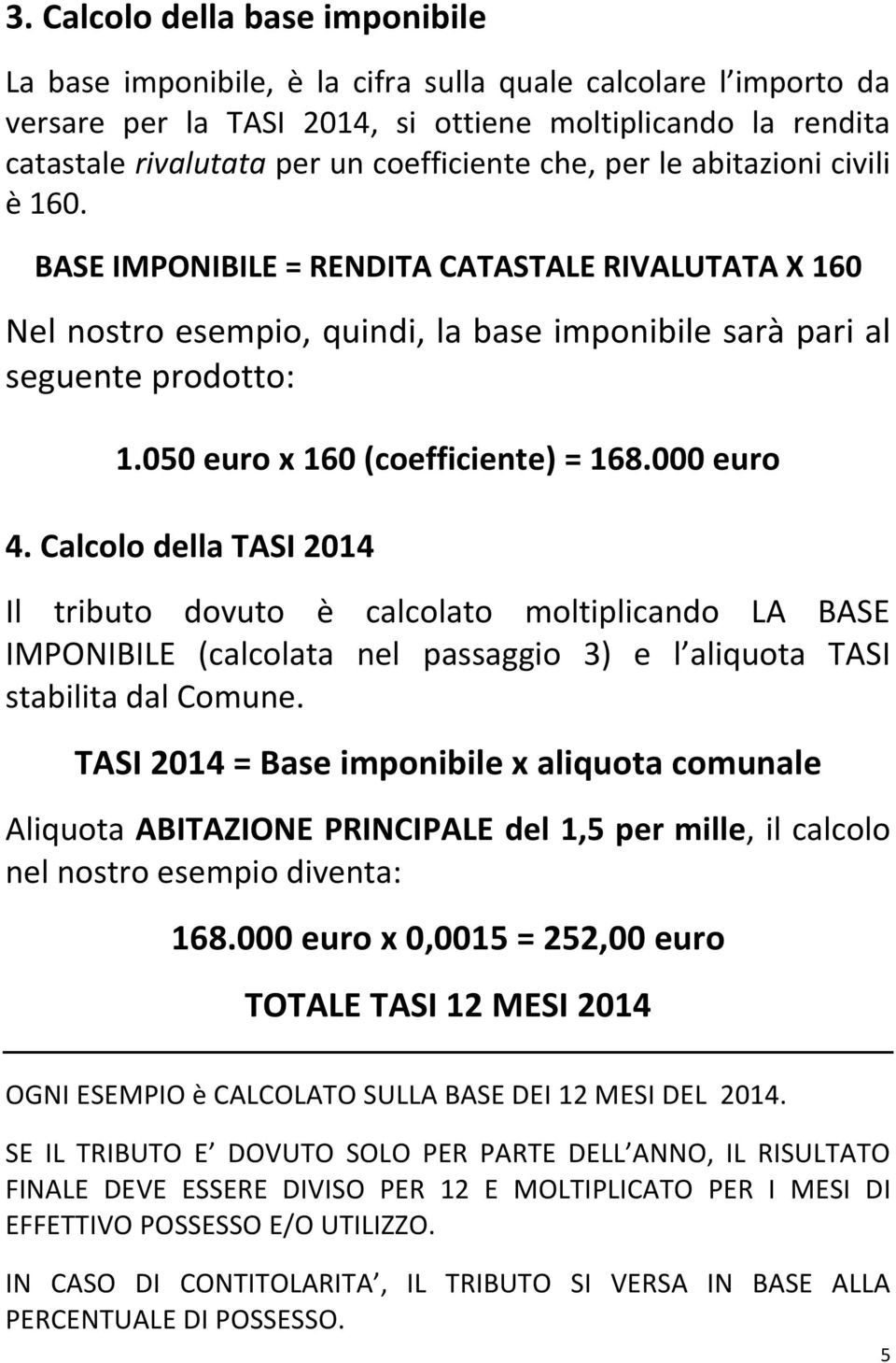 050 euro x 160 (coefficiente) = 168.000 euro 4.