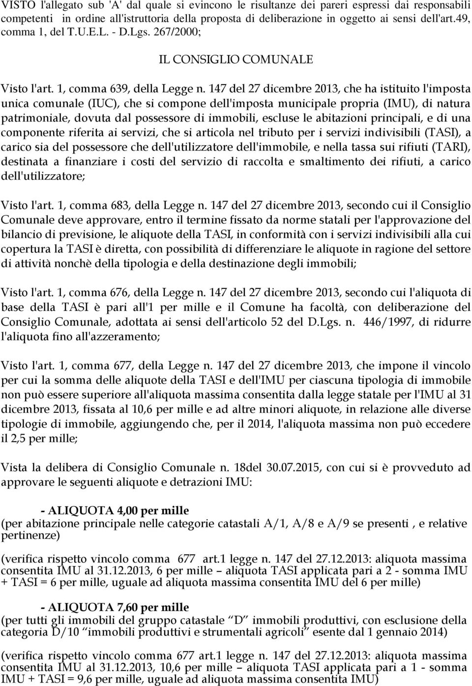 147 del 27 dicembre 2013, che ha istituito l'imposta unica comunale (IUC), che si compone dell'imposta municipale propria (IMU), di natura patrimoniale, dovuta dal possessore di immobili, escluse le