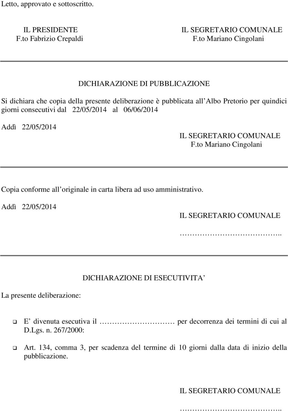 consecutivi dal 22/05/2014 al 06/06/2014 Addì 22/05/2014 F.to Mariano Cingolani Copia conforme all originale in carta libera ad uso amministrativo.