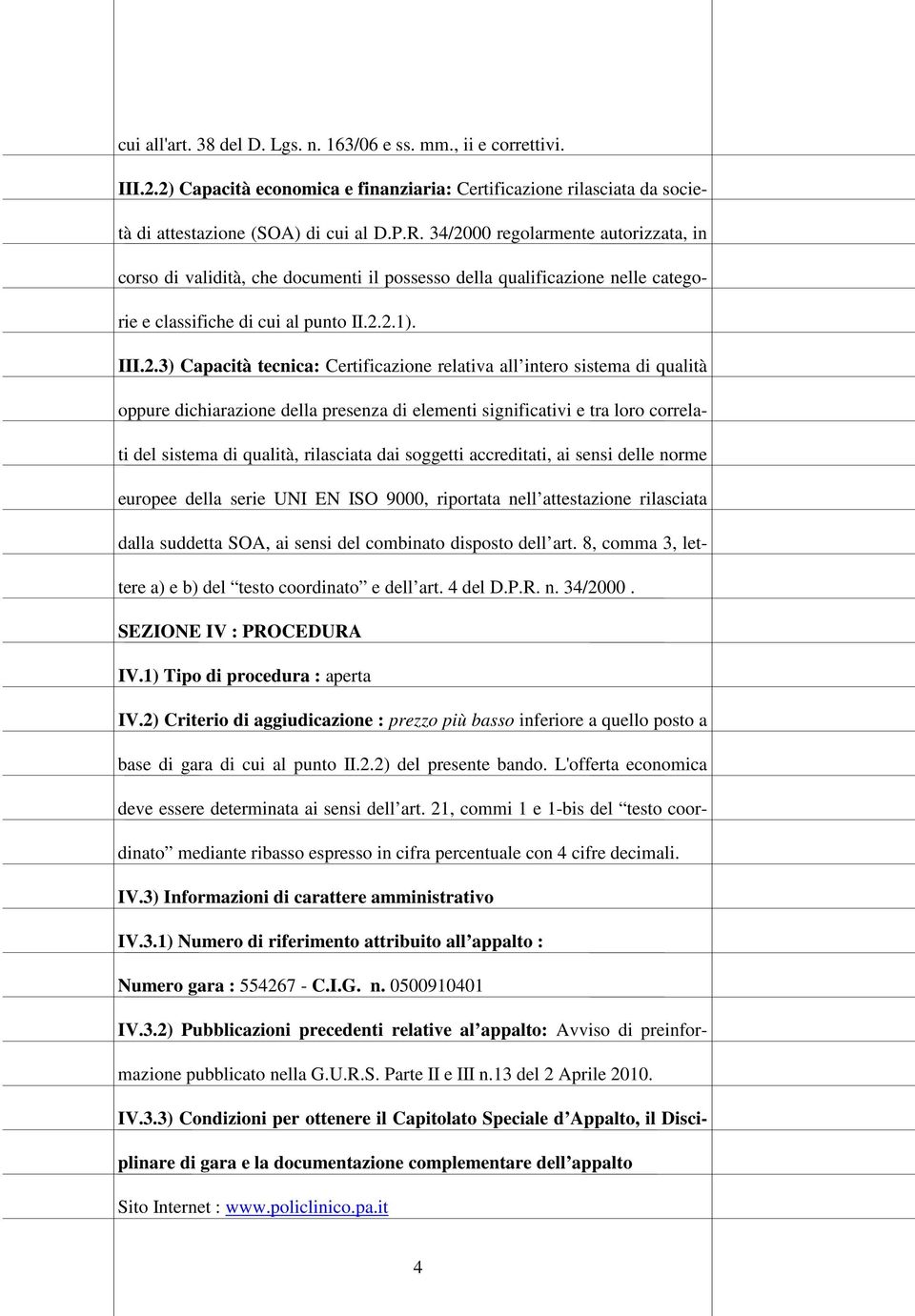 Certificazione relativa all intero sistema di qualità oppure dichiarazione della presenza di elementi significativi e tra loro correlati del sistema di qualità, rilasciata dai soggetti accreditati,