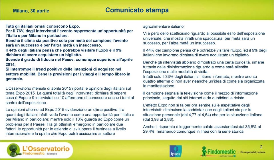 Il 44% degli italiani pensa che potrebbe visitare l Expo e il 9% dichiara di avere acquistato un biglietto. Scende il grado di fiducia nel Paese, comunque superiore all aprile 2014.