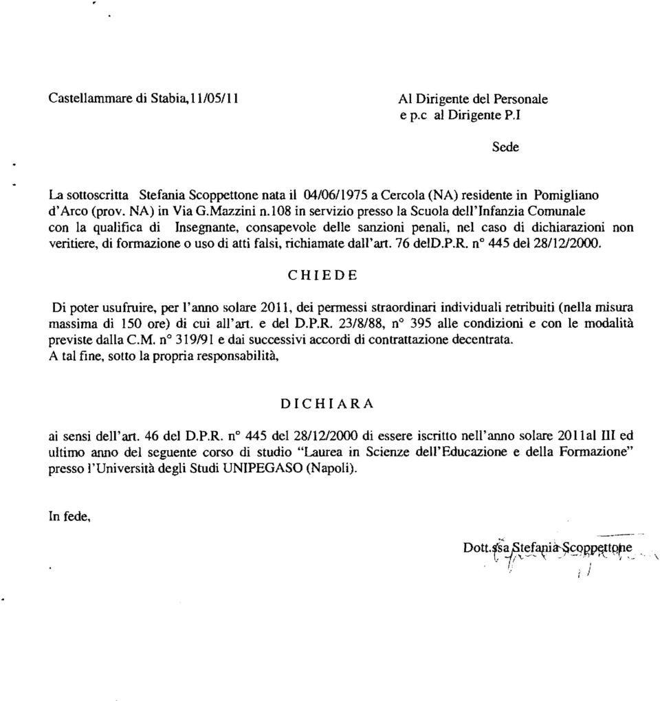 l08 in servizio presso la Scuola dell'infanzia Comunale con la qualifica di Insegnante, consapevole delle sanzioni penali, nel caso di dichiarazioni non veritiere, di formazione o uso di atti falsi,